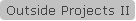 Outside Projects II
